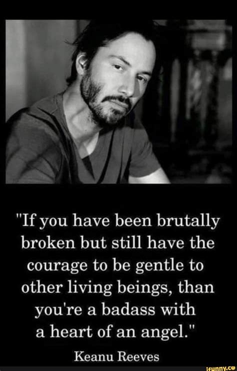 if you have been brutally broken|5 Powerful Quotes by Keanu Reeves to Help You。